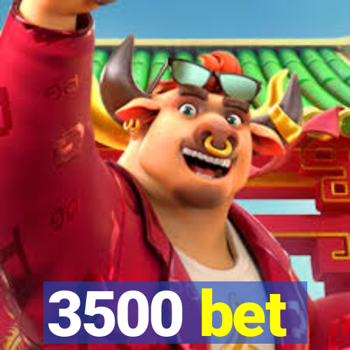 3500 bet